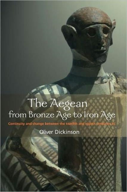 The Aegean from Bronze Age to Iron Age - Continuity and Change Between the Twelfth and Eighth Centuries BC