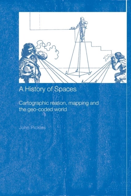 A History of Spaces - Cartographic Reason, Mapping and the Geo-Coded World