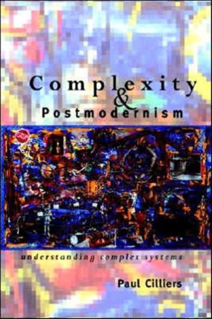Complexity and Postmodernism - Understanding Complex Systems