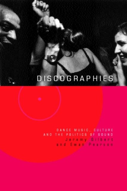 Discographies - Dance, Music, Culture and the Politics of Sound
