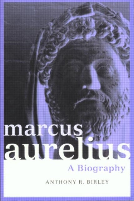 Marcus Aurelius - A Biography