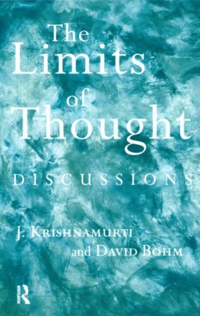The Limits of Thought - Discussions between J. Krishnamurti and David Bohm