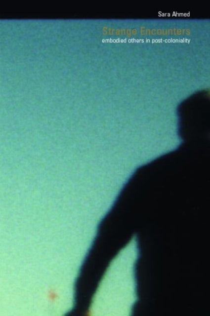 Strange Encounters - Embodied Others in Post-Coloniality