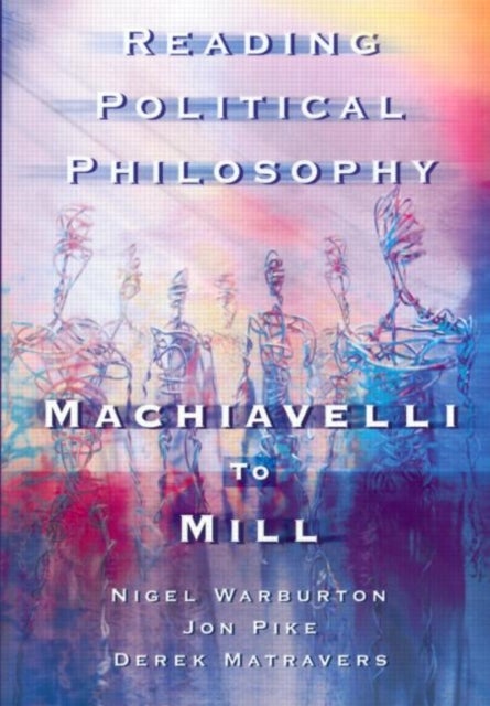Reading Political Philosophy - Machiavelli to Mill