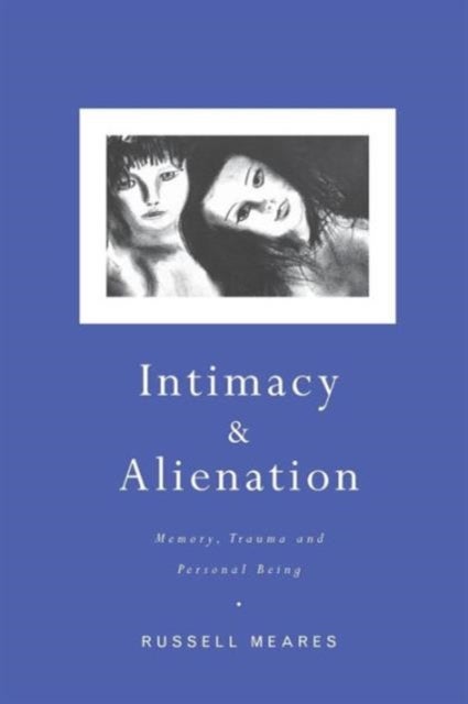 Intimacy and Alienation - Memory, Trauma and Personal Being