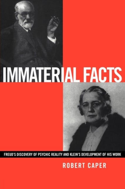 Immaterial Facts - Freud's Discovery of Psychic Reality and Klein's Development of His Work