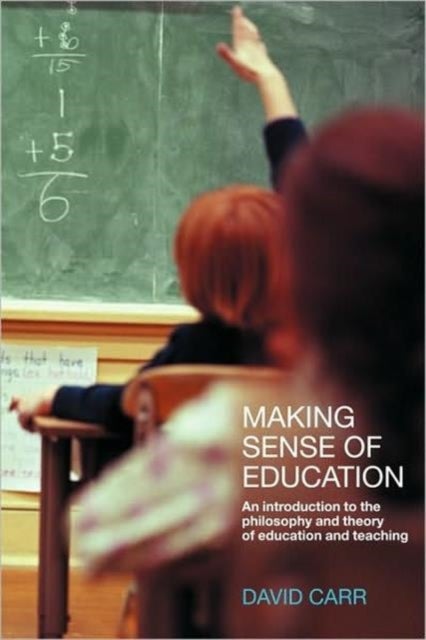 Making Sense of Education - An Introduction to the Philosophy and Theory of Education and Teaching