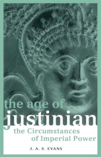 The Age of Justinian - The Circumstances of Imperial Power