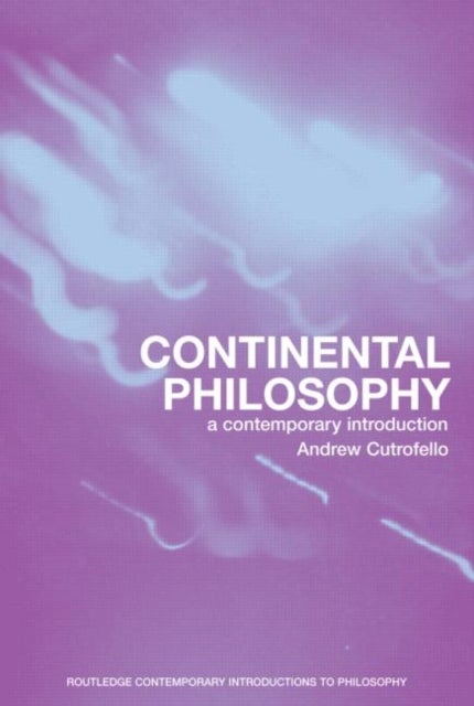 Continental Philosophy - A Contemporary Introduction