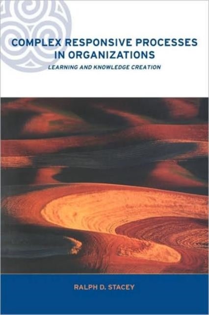 Complex Responsive Processes in Organizations - Learning and Knowledge Creation