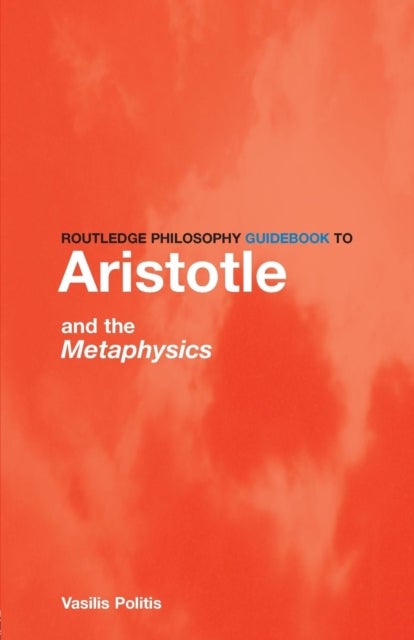 Bilde av Routledge Philosophy Guidebook To Aristotle And The Metaphysics Av Vasilis (trinity College Dublin Ireland) Politis