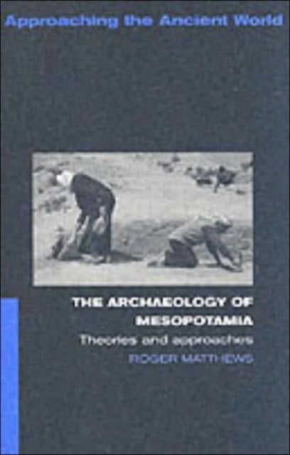 The Archaeology of Mesopotamia - Theories and Approaches