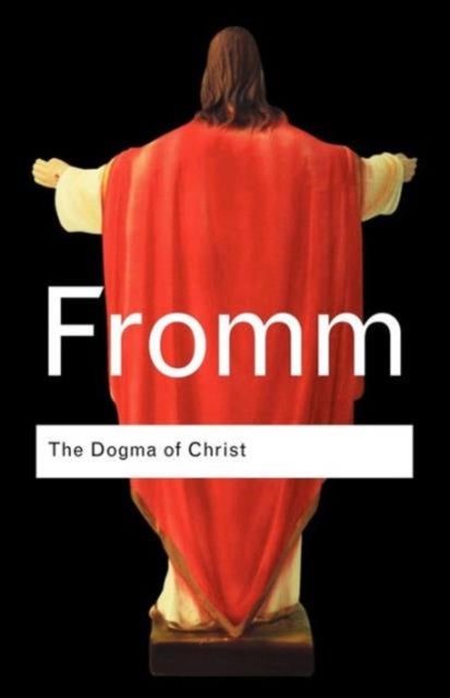 The Dogma of Christ - And Other Essays on Religion, Psychology and Culture