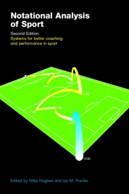 Notational Analysis of Sport - Systems for Better Coaching and Performance in Sport