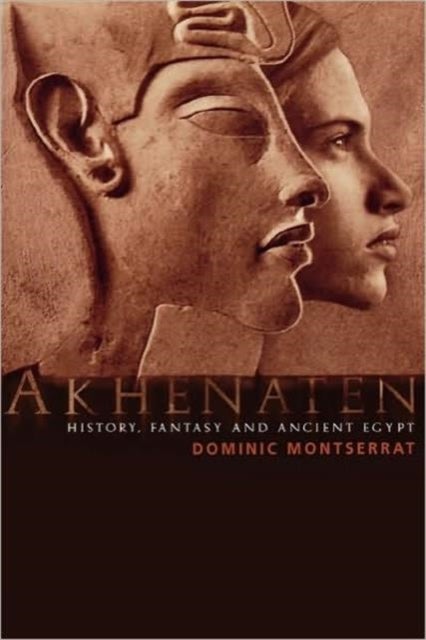 Akhenaten - History, Fantasy and Ancient Egypt