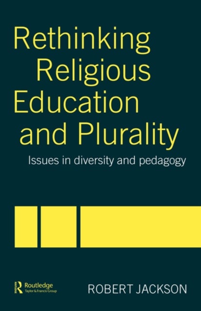 Rethinking Religious Education and Plurality - Issues in Diversity and Pedagogy