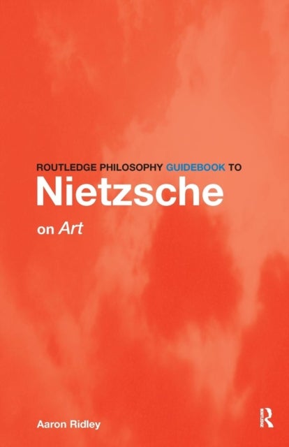 Bilde av Routledge Philosophy Guidebook To Nietzsche On Art Av Aaron Ridley