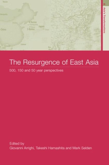 The Resurgence of East Asia - 500, 150 and 50 Year Perspectives