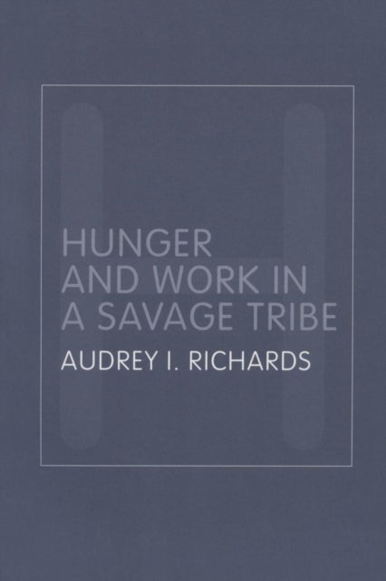 Hunger and Work in a Savage Tribe - A Functional Study of Nutrition Among the Southern Bantu