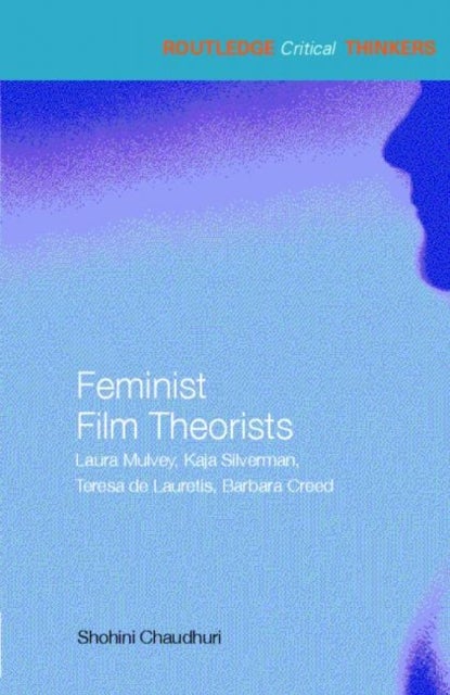 Feminist Film Theorists - Laura Mulvey, Kaja Silverman, Teresa de Lauretis, Barbara Creed