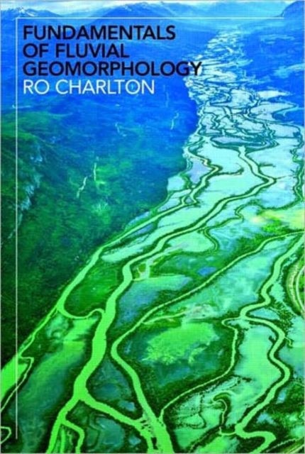 Bilde av Fundamentals Of Fluvial Geomorphology Av Ro Charlton