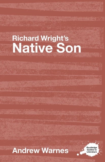 Richard Wright's Native Son - A Routledge Study Guide
