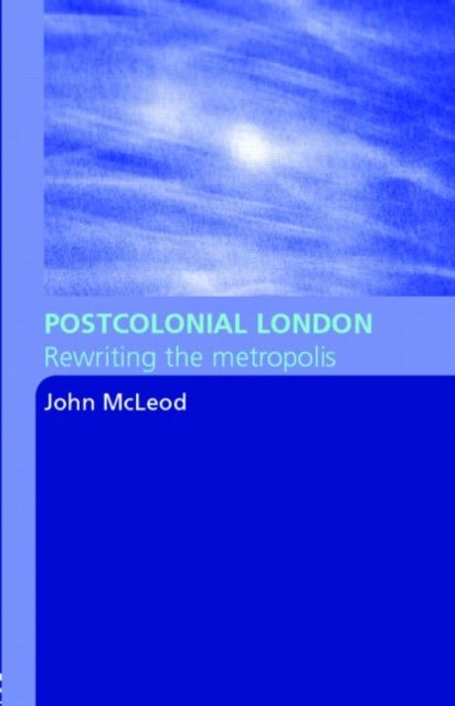 Postcolonial London - Rewriting the Metropolis