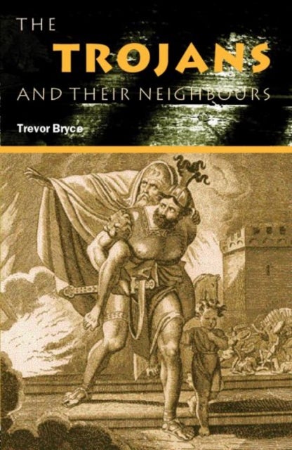 Bilde av The Trojans &amp; Their Neighbours Av Trevor (university Of Queensland Australia) Bryce