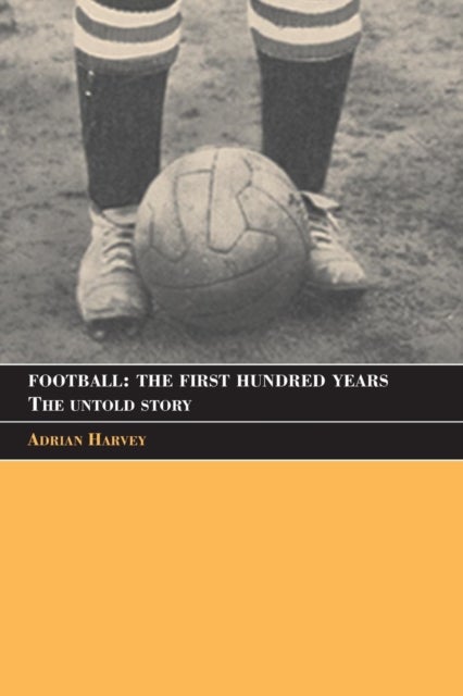 Bilde av Football: The First Hundred Years Av Adrian (birkbeck College University Of London Uk) Harvey