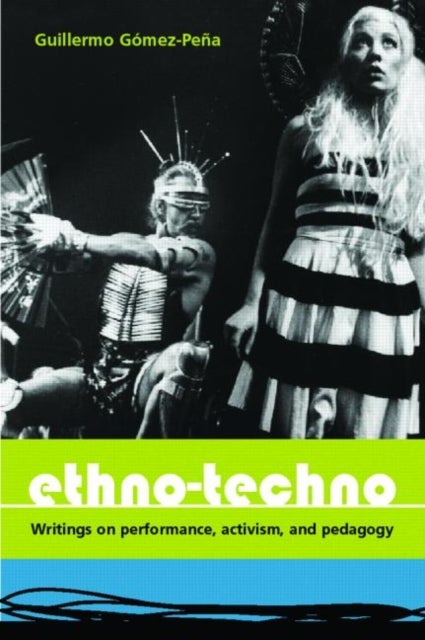 Ethno-Techno - Writings on Performance, Activism and Pedagogy