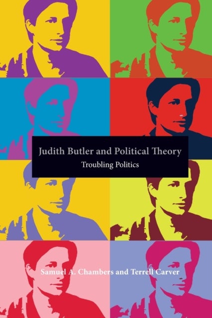 Judith Butler and Political Theory - Troubling Politics