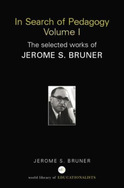 In Search of Pedagogy Volume I - The Selected Works of Jerome Bruner, 1957-1978