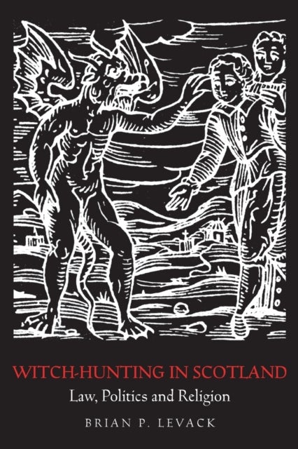 Witch-Hunting in Scotland - Law, Politics and Religion