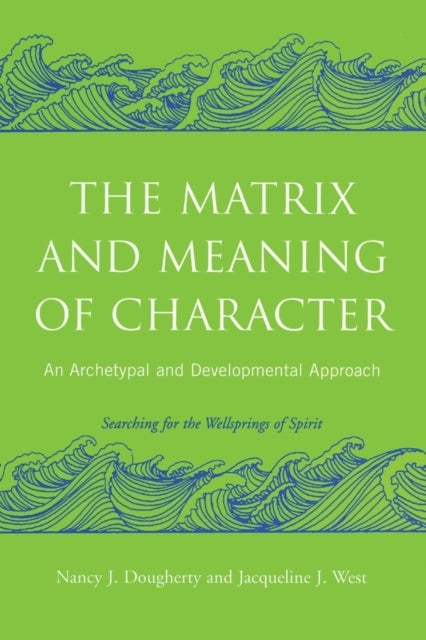 Bilde av The Matrix And Meaning Of Character Av Nancy J. (psychoanalyst In Private Practice Usa) Dougherty, Jacqueline J. (in Private Practice New Mexico Usa)