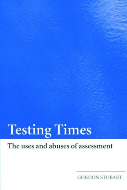 Testing Times - The Uses and Abuses of Assessment