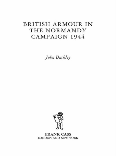 Bilde av British Armour In The Normandy Campaign Av John (history And Governance Research Institute University Of Wolverhampton Uk) Buckley