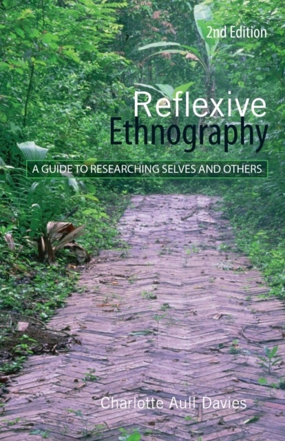 Reflexive Ethnography - A Guide to Researching Selves and Others