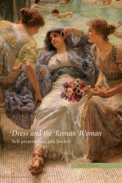Dress and the Roman Woman - Self-Presentation and Society