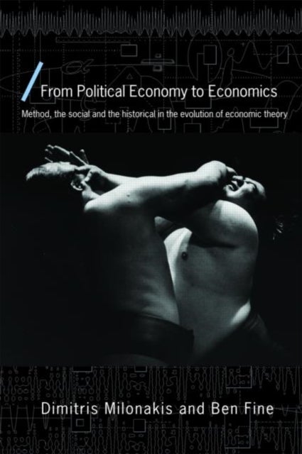 From Political Economy to Economics - Method, the social and the historical in the evolution of economic theory