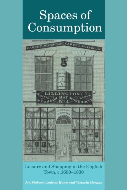 Spaces of Consumption - Leisure and Shopping in the English Town, c.1680¿1830