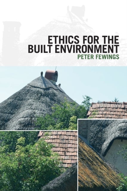 Bilde av Ethics For The Built Environment Av Peter Fewings