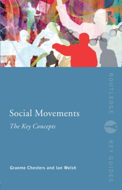 Bilde av Social Movements: The Key Concepts Av Graeme (university Of Bradford Uk) Chesters, Ian (cardiff University) Welsh