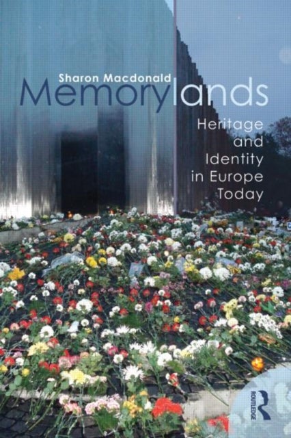 Memorylands - Heritage and Identity in Europe Today