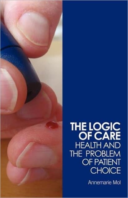 The Logic of Care - Health and the Problem of Patient Choice