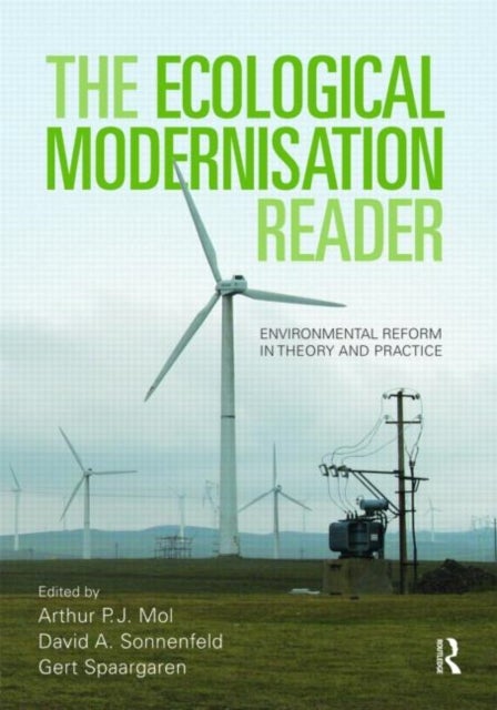 The Ecological Modernisation Reader - Environmental Reform in Theory and Practice