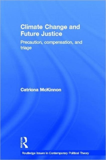 Climate Change and Future Justice - Precaution, Compensation and Triage