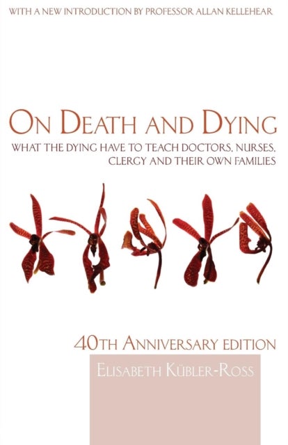 On Death and Dying - What the Dying have to teach Doctors, Nurses, Clergy and their own Families