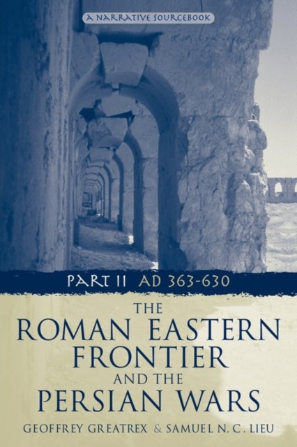 Bilde av The Roman Eastern Frontier And The Persian Wars Ad 363-628 Av Geoffrey Greatrex, Samuel N. C. Lieu