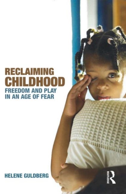 Reclaiming Childhood - Freedom and Play in an Age of Fear