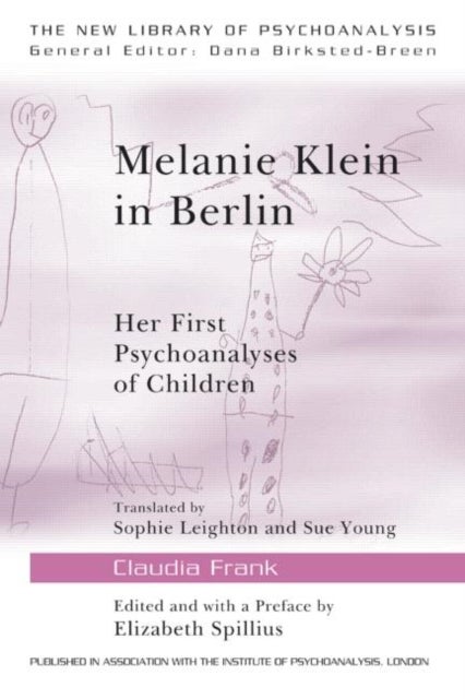 Melanie Klein in Berlin - Her First Psychoanalyses of Children